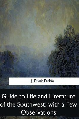 Guide to Life and Literature of the Southwest, with a Few Observations