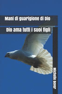 Mani Di Guarigione Di Dio: Dio AMA Tutti I Suoi Figli