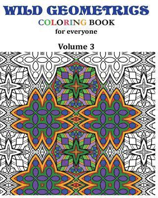 Wild Geometrics Coloring Book for Everyone: Wild Geometrics Vol.3 1