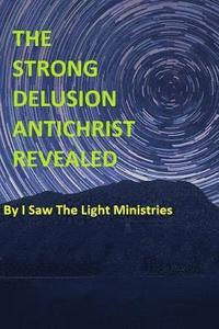 bokomslag The Strong Delusion Antichrist Revealed
