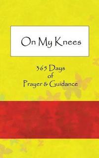 bokomslag On My Knees: 365 Days of Prayer & Guidance