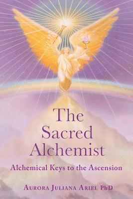 bokomslag The Sacred Alchemist: Alchemical Keys to the Ascension