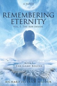 bokomslag Remembering Eternity: Volume 1: The Sun Inside: Book 1 The Game Begins