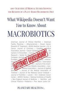 bokomslag What Wikipedia Doesn't Want You To Know About Macrobiotics: 100+ Scientific & Medical Studies Showing the Benefits of a Plant-Based Macrobiotic Diet