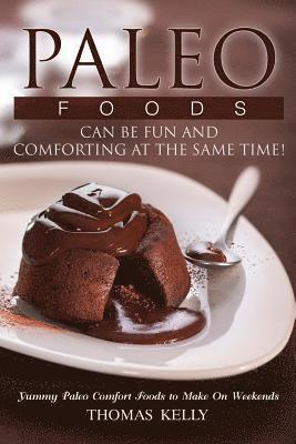 Paleo Foods Can Be Fun and Comforting at the Same Time!: Yummy Paleo Comfort Foods to Make On Weekends 1