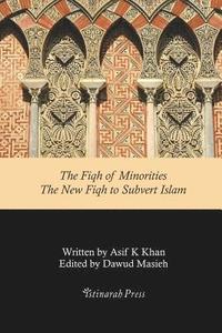 bokomslag The Fiqh of Minorities - The New Fiqh to subvert Islam