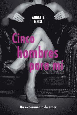 Cinco hombres para mi: Un experimento de amor 1