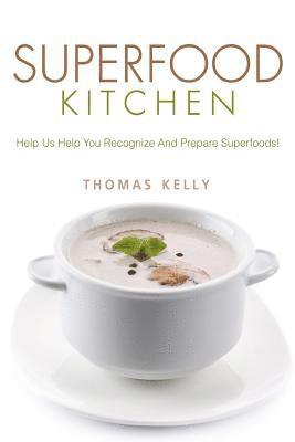 Thomas Kelly - Superfood Kitchen: Help Us Help You Recognize And Prepare Superfoods!, Häftad