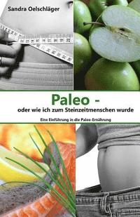 bokomslag Paleo - oder wie ich zum Steinzeitmenschen wurde: Eine Einführung in die Paleo-Ernährung