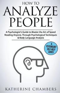 bokomslag How to Analyze People: A Psychologist's Guide to Master the Art of Speed Reading Anyone, Through Psychological Techniques & Body Language Ana