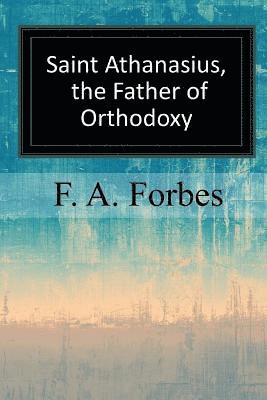 F. a. Forbes - Saint Athanasius, the Father of Orthodoxy, Häftad