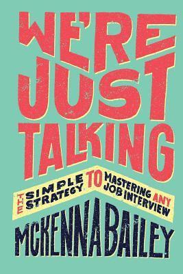 McKenna Bailey - We're Just Talking: The Simple Strategy to Mastering Any Job Interview, Häftad. Tillgänglighet: Lägg i varukorg