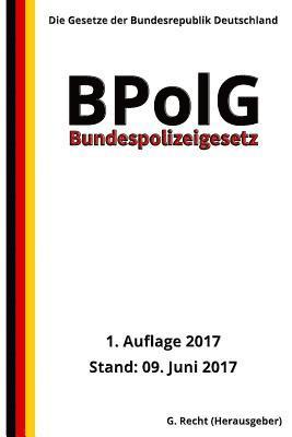 Bundespolizeigesetz - BPolG, 1. Auflage 2017 1