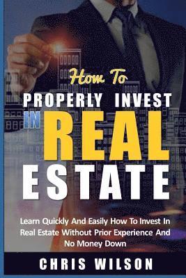 Chris Wilson - How To Invest In Real Estate: Learn quickly and easily how to invest in real estate without prior experience and no money down, Häftad