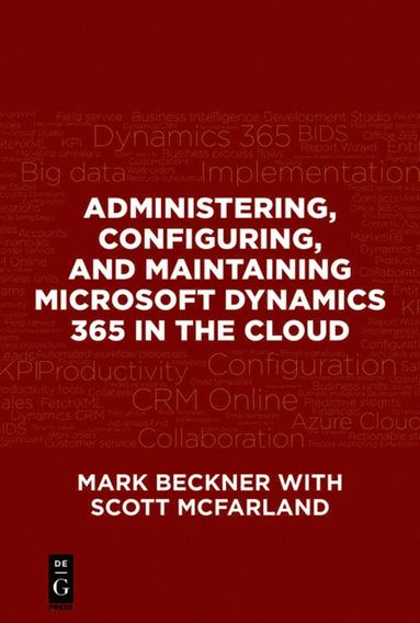 bokomslag Administering, Configuring, and Maintaining Microsoft Dynamics 365 in the Cloud