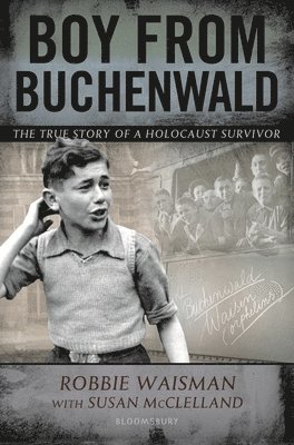 Robbie Waisman, Susan McClelland - Boy from Buchenwald, Inbunden. Tillgänglighet: Lägg i varukorg