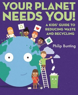 Philip Bunting - Your Planet Needs You: A Kids' Guide to Reducing Waste and Recycling, Inbunden. Tillgänglighet: Lägg i varukorg