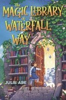 Julie Abe - The Magic Library of Waterfall Way, Inbunden