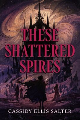 Cassidy Ellis Salter - These Shattered Spires, Inbunden