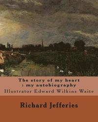 bokomslag The story of my heart: my autobiography. By: Richard Jefferies, illustrated By: E. W. Waite: Edward Wilkins Waite RBA (14 April 1854 - 1924)