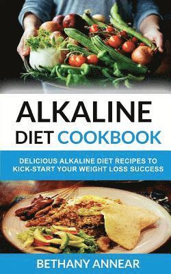 bokomslag Alkaline Diet Cookbook: Delicious Alkaline Diet Recipes to Kick-Start Your Weight Loss