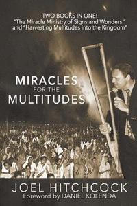 bokomslag Miracles for the Multitudes: The Miracle Ministry of Signs and Wonders and the Power of Massive Gospel Campaigns