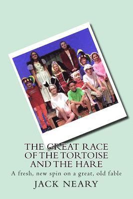 The Great Race of the Tortoise and the Hare: A fresh, new spin on a great, old fable 1