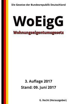 Wohnungseigentumsgesetz - WoEigG, 3. Auflage 2017 1