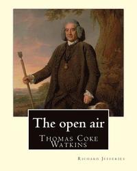 bokomslag The open air, By: Richard Jefferies, with introduction By: Thomas Coke Watkins: Thomas Coke Watkins Birthdate: 1800 (75) Death: Died 187