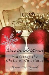 bokomslag Love in the Room: Pondering the Christ of Christmas