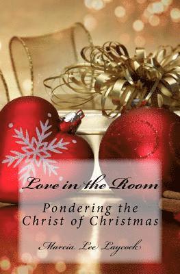 bokomslag Love in the Room: Pondering the Christ of Christmas