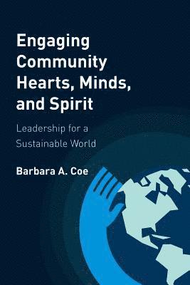 bokomslag Engaging Community Hearts, Minds, and Spirit: Leadership for a Sustainable World