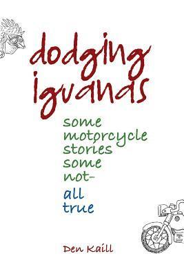 Dodging Iguanas: Some motorcycle stories, some not - all true 1