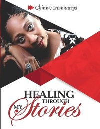 bokomslag Healing through my Stories: Growing While Showing my Scars