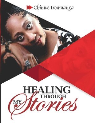 Chinwe Iromuanya (Chi Chi Iro) - Healing through my Stories: Growing While Showing my Scars, Häftad