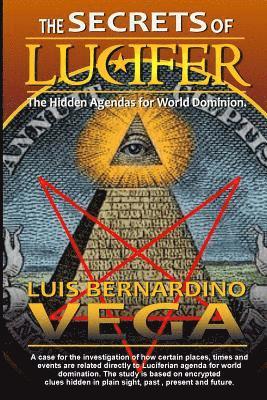Luis B. Vega - The Secrets of Lucifer: Hidden Agendas for World Domination, Häftad