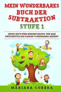 bokomslag MEIN WUNDERBARES BUCH Der SUBTRAKTION STUFE 1: DIESES BUCH WIRD KINDERN ZEIGEN, Wie MAN ZWEI EINSTELLIGE ZAHLEN VONEINANDER ABZIEHT