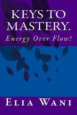 bokomslag Keys To Mastery.: Energy Over Flow!