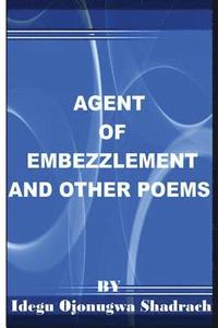 bokomslag Agent Of Embezzlement And Other Poems