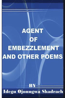 Agent Of Embezzlement And Other Poems 1
