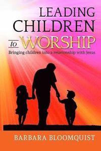 bokomslag Leading Children to Worship: Bringing children into a relationship with Jesus