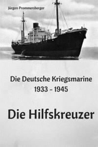 bokomslag Die Deutsche Kriegsmarine 1933 - 1945: Die Hilfskreuzer