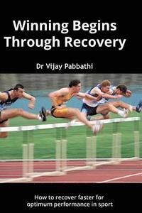 bokomslag Winning Begins Through Recovery: How to recover faster for optimum performance in sport