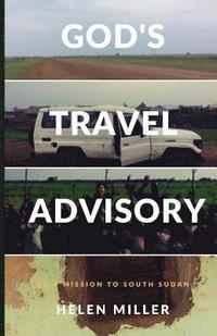 bokomslag God's Travel Advisory: On a Mission to South Sudan