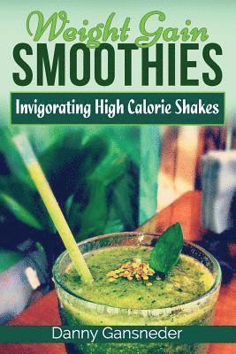 bokomslag Weight Gain Smoothies: Invigorating High Calorie Shakes