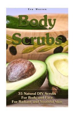 Body Scrubs: 35 Natural DIY Scrubs For Body and Face For Radiant and Youthful Skin: (Essential Oils, Body Scrubs, Aromatherapy) 1