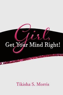Tikisha Morris - GIRL, Get Your Mind Right!, Häftad