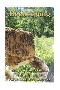 bokomslag Beekeeping: Step-by-Step Guide For Beginner and Advanced Beekeepers: (Natural Beekeeping, Beekeeping Equipment, Beekeeping For Dum