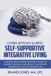 bokomslag Living With My Illness: Self-Supportive Integrative Living: A Mental Health Professional's guide to helping mentally and dually diagnosed indi