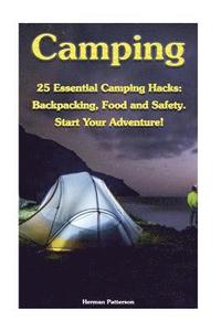 bokomslag Camping: 25 Essential Camping Hacks: Backpacking, Food and Safety. Start Your Adventure!: (Camping Hacks, Camping Tips, Camping For Beginners)